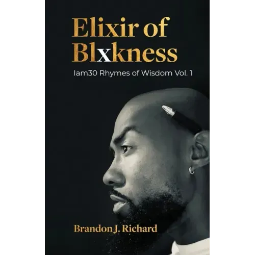 Elixir Of Blxkness: Iam30 Rhymes of Wisdom Vol. 1