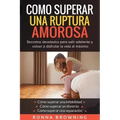 Como Superar Una Ruptura Amorosa. Secretos develados para salir adelante y volver a disfrutar la vida al máximo.: Como superar una infidelidad Como su