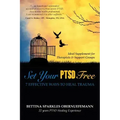 Set Your PTSD FREE: 7 Effective Ways to Heal Trauma