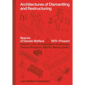 Architectures of Dismantling and Restructuring: Spaces of Danish Welfare, 1970-Present