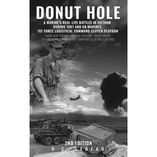 Donut Hole: A Marine's Real-Life Battles in Vietnam During 1967 and 68 Marines, 1st Force Logistical Command Clutch Platoon