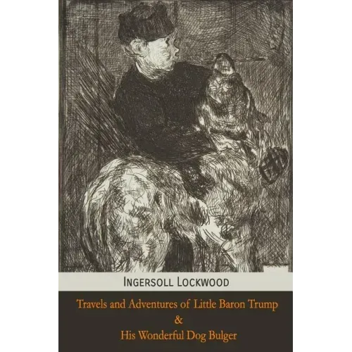Travels and Adventures of Little Baron Trump and His Wonderful Dog Bulger