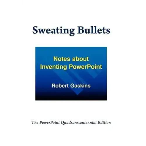 Sweating Bullets: Notes about Inventing PowerPoint