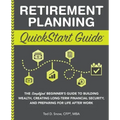 Retirement Planning QuickStart Guide: The Simplified Beginner's Guide to Building Wealth, Creating Long-Term Financial Security, and Preparing for Lif