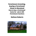 Foreclosure Investing, buying a Foreclosed Home in Maryland: How to buy a Foreclosed home for sale in MD Foreclosure Auctions