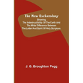 The New Eschatology; Showing the Indestructibility of the Earth and the Wide Difference Between the Letter and Spirit of Holy Scripture.