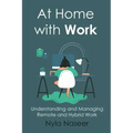 At Home With Work: Understanding and Managing Remote and Hybrid Work