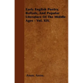 Early English Poetry, Ballads, And Popular Literature Of The Middle Ages - Vol. XIX.