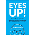 Eyes Up!: Discover Your Full Potential and Form Meaningful Connections Through Subtle Shifts in Perspective