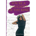 You're a Daughter of The King: ...conduct yourself as such