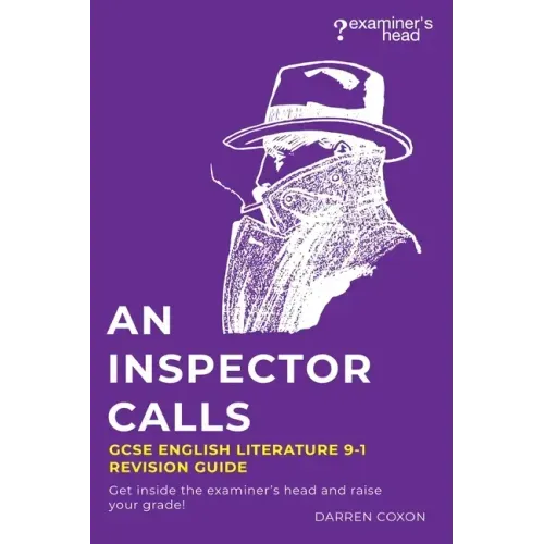 An Inspector Calls GCSE English Literature 9-1 Revision Guide: Get inside the examiner's head and raise your grade!