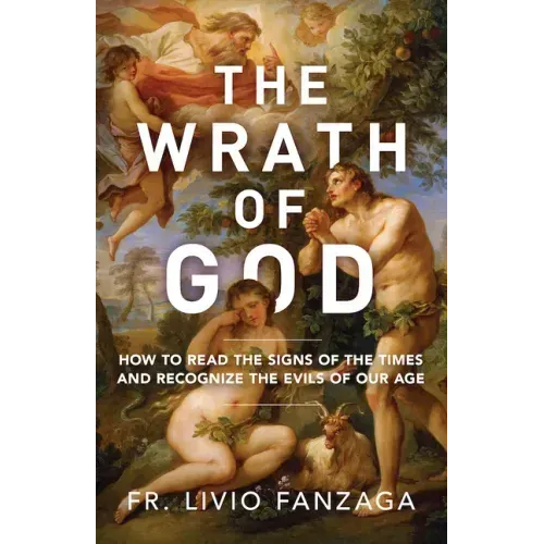 The Wrath of God: How to Read the Signs of the Times and Recognize the Evils of Our Age