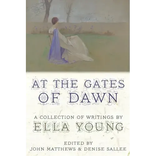 At the Gates of Dawn: A Collection of Writings by Ella Young