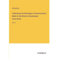 Collectanea Archaeologica: Communications Made to the British Archaeological Association: Vol. 2