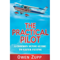 The Practical Pilot: A Common Sense Guide to Safer Flying