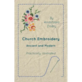 Church Embroidery - Ancient and Modern - Practically Illustrated