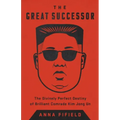 The Great Successor: The Divinely Perfect Destiny of Brilliant Comrade Kim Jong Un
