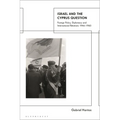 Israel and the Cyprus Question: Foreign Policy, Diplomacy and International Relations 1946-1960