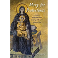 Mary for Protestants: A Catholic's Reflection on the Meaning of Mary the Mother of God