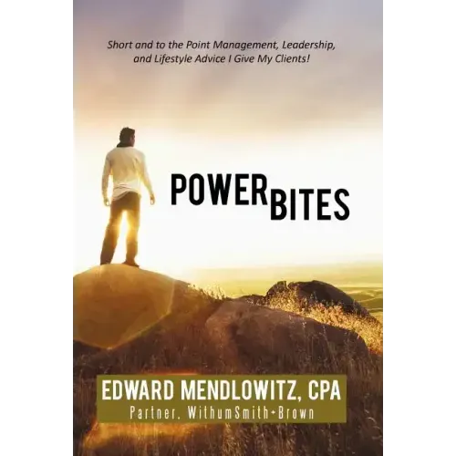 Power Bites: Short and to the Point Management, Leadership, and Lifestyle Advice I Give My Clients!