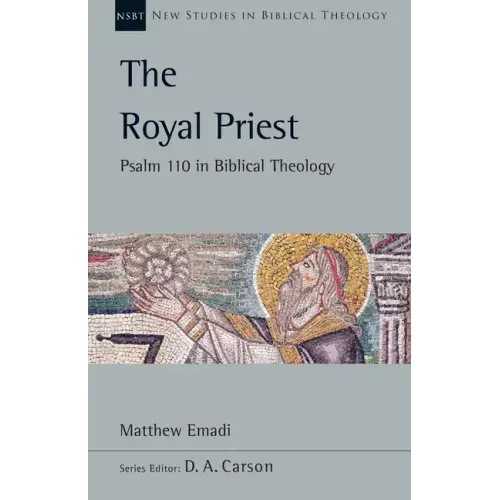 The Royal Priest: Psalm 110 in Biblical Theology
