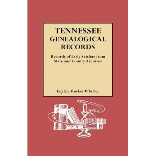 Tennessee Genealogical Records. Records of Early Settlers from State and County Archives
