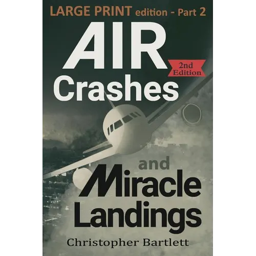 Air Crashes and Miracle Landings Part 2: Large Print Edition