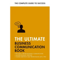 The Ultimate Business Communication Book: Communicate Better at Work, Master Business Writing, Perfect Your Presentations