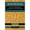 Knowings: In the Arts of Metaphysics, Cosmology, and the Spiritual Path