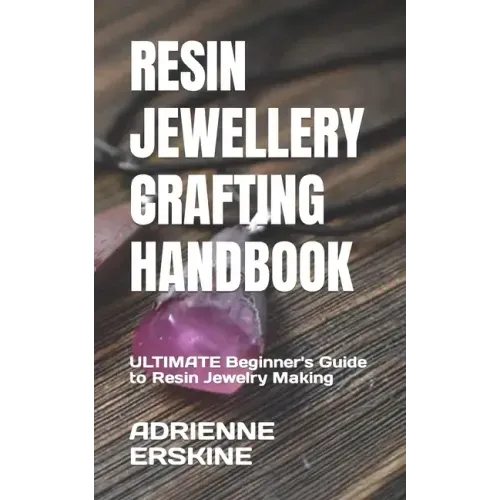 Resin Jewellery Crafting Handbook: ULTIMATE Beginner's Guide to Resin Jewelry Making