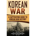 Korean War: A Captivating Guide to Korean War History