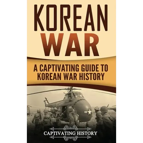 Korean War: A Captivating Guide to Korean War History