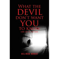What the Devil Don't Want You to Know: Come Out of the Dark