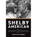 Shelby American: The Renegades Who Built the Cars, Won the Races, and Lived the Legend