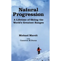 Natural Progression: A Lifetime of Skiing the World's Greatest Ranges
