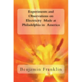 Experiments and Observations on Electricity Made at Philadelphia in America