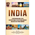 India: A Captivating Guide to the History of India, The East India Company and Dutch East India Company