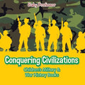 Conquering Civilizations Children's Military & War History Books
