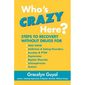 Who's Crazy Here?: Steps to Recovery Without Drugs for ADD/ADHD, Addiction & Eating disorders, Anxiety & PTSD, Depression, Bipolar Disord