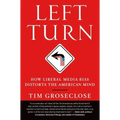 Left Turn: How Liberal Media Bias Distorts the American Mind