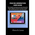 iPAD 8th GENERATION USER GUIDE: The Complete and Quick Instruction Manual for Seniors, Beginners and Pros on how to master their iPad 8th generation w