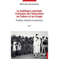 La politique coloniale française de l'éducation au Gabon et au Congo: Finalités, résultats et paradoxes
