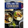 Bowls And Thai Cookbook: 2 Books In 1: 150 Easy Rice Noodles Soups And Asian Recipes