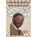 The Tenacious Dreams of George Washington Carver