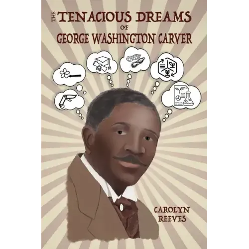 The Tenacious Dreams of George Washington Carver