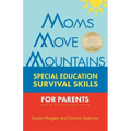 Moms Move Mountains: Special Education Survival Skills for Parents