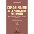 L'imaginaire de la politisation antiraciste: Monographie d'une association parisienne (2007-2017)