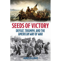 Seeds of Victory: Defeat, Triumph, and the American Way of War