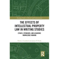 The Effects of Intellectual Property Law in Writing Studies: Ethics, Sponsors, and Academic Knowledge-Making
