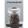 Canning Guide: Tips And Recipes For Preserving Your Meat, Poultry, Fish, and Vegetables: Recipes Using Canned Roast Beef